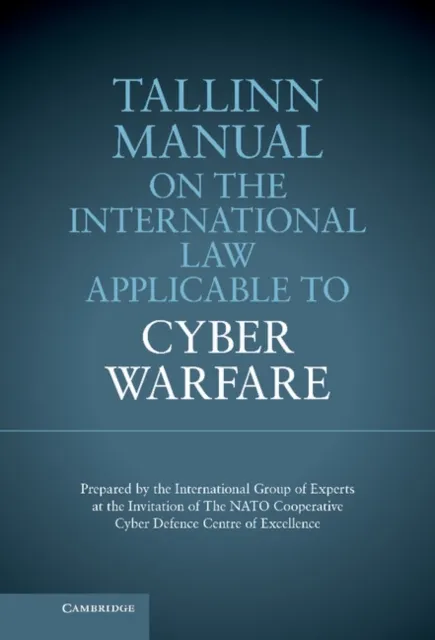 Tallinn Manual on the International Law Applicable to Cyber Warfare