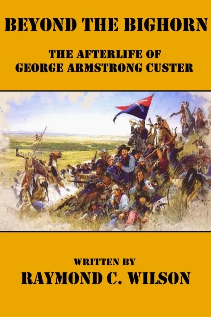 Beyond the Bighorn: The Afterlife of George Armstrong Custer