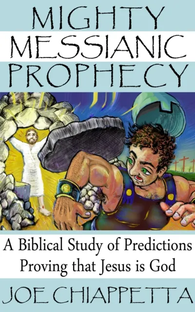 Mighty Messianic Prophecy: A Biblical Study of Predictions Proving that Jesus Is God