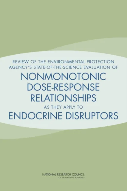 Review of the Environmental Protection Agency's State-of-the-Science Evaluation of Nonmonotonic Dose-Response Relationships as they Apply to Endocrine Disruptors