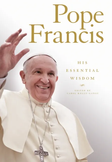 Pope Francis: His Essential Wisdom