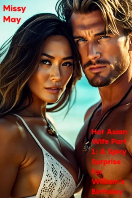 Hot Asian Wife Part 1: A Spicy Surprise For William's Birthday by