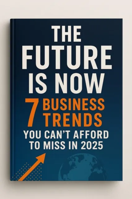 the Future Is Now: 7 Business Trends You Can't Afford to Miss