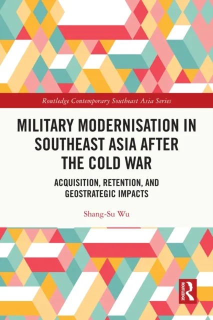 Military Modernisation in Southeast Asia after the Cold War