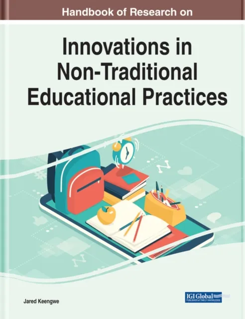 Handbook of Research on Innovations in Non-Traditional Educational Practices