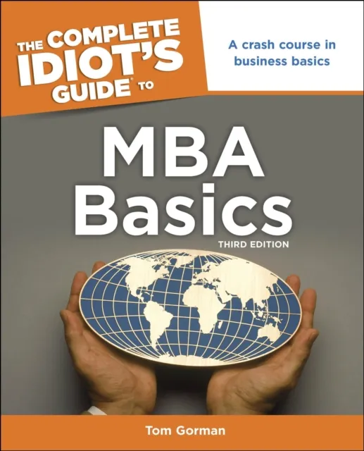 Complete Idiot's Guide to MBA Basics, 3rd Edition