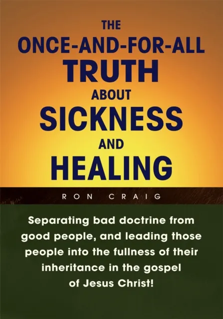Once-And-For-All Truth About Sickness and Healing