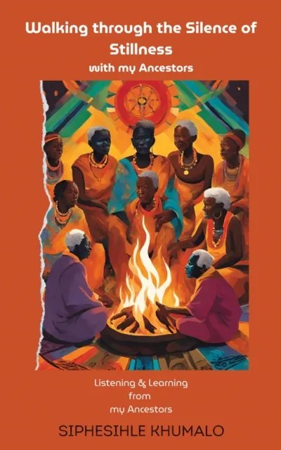 Walking through the Silence of Stillness with my Ancestors - Listening & Learning from my Ancestors