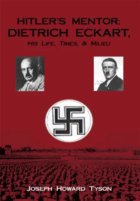 Hitler's Mentor:  Dietrich Eckart, His Life, Times, & Milieu