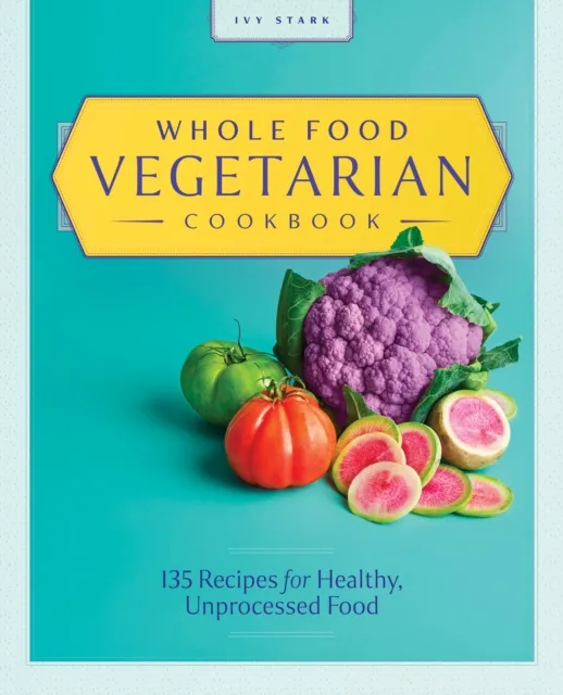 Whole Food Vegetarian Cookbook