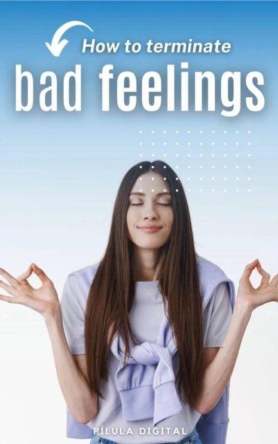 How to terminate bad feelings