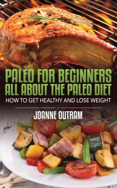 Paleo for Beginners: All about the Paleo Diet