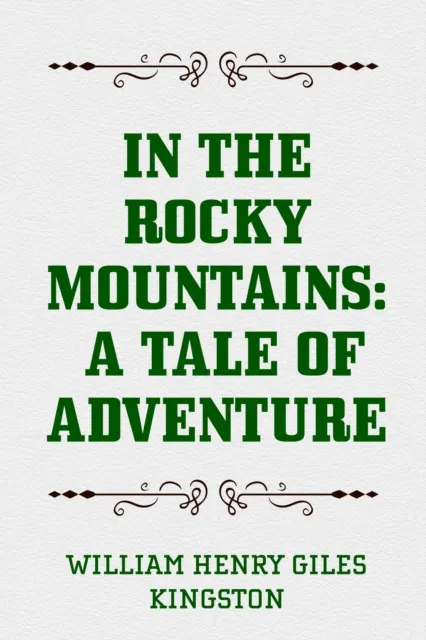 In the Rocky Mountains: A Tale of Adventure