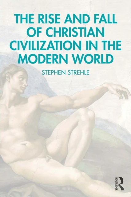 Rise and Fall of Christian Civilization in the Modern World