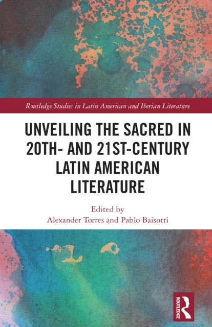 Unveiling the Sacred in 20th- and 21st-Century Latin American Literature