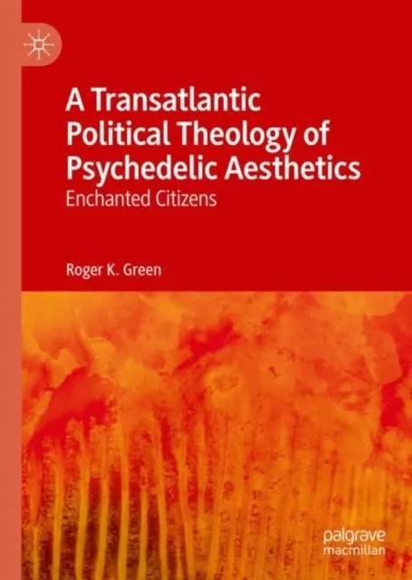 Transatlantic Political Theology of Psychedelic Aesthetics