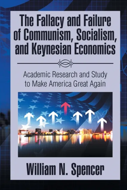 Fallacy and Failure of Communism, Socialism, and Keynesian Economics