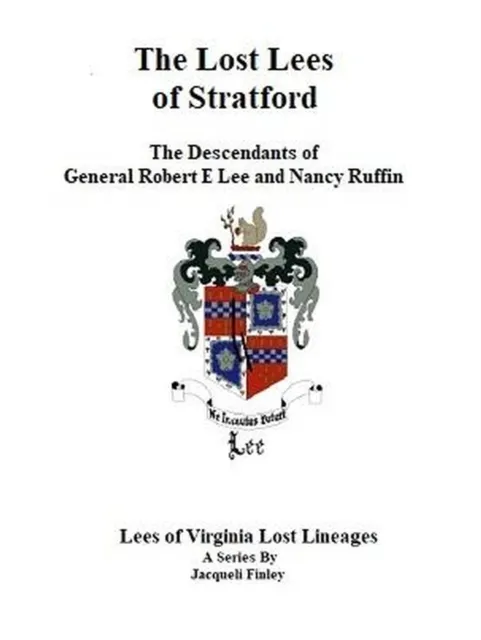 Lost Lees of Stratford the Descendants of General Robert E Lee and Nancy Ruffin
