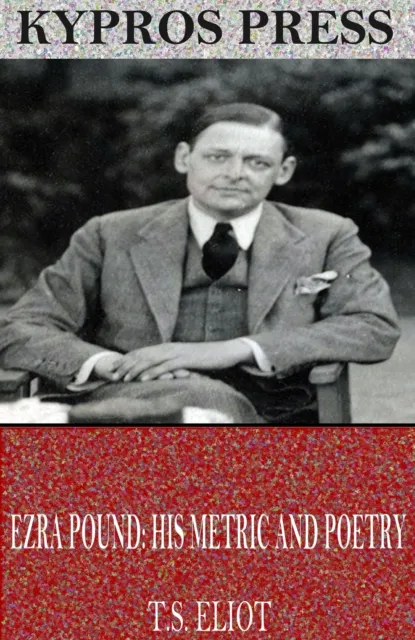 Ezra Pound: His Metric and Poetry