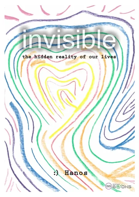 Invisible - The Hidden Reality Of Our Lives