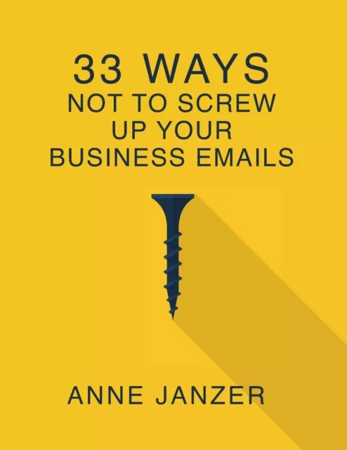 33 Ways Not to Screw Up Your Business Emails