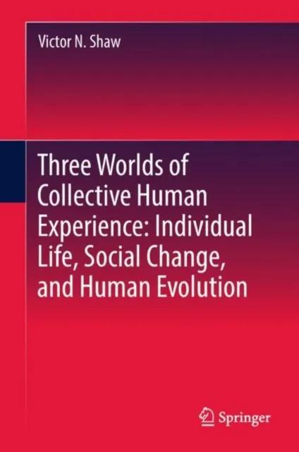 Three Worlds of Collective Human Experience: Individual Life, Social Change, and Human Evolution