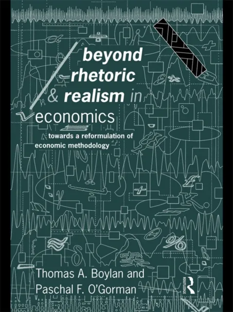 Beyond Rhetoric and Realism in Economics