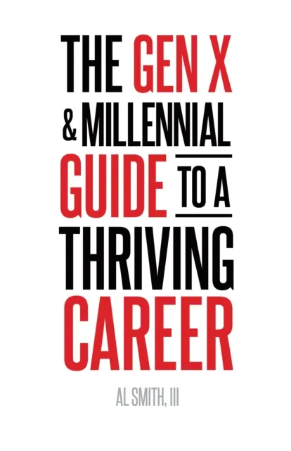Gen X and Millennial Guide to a Thriving Career