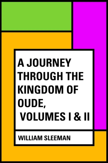 Journey through the Kingdom of Oude, Volumes I & II