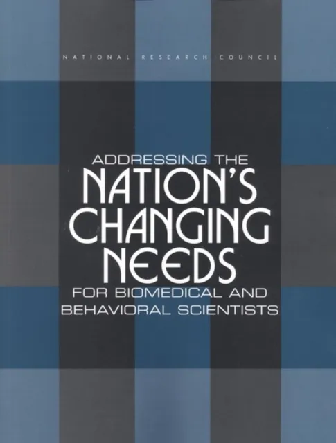 Addressing the Nation's Changing Needs for Biomedical and Behavioral Scientists