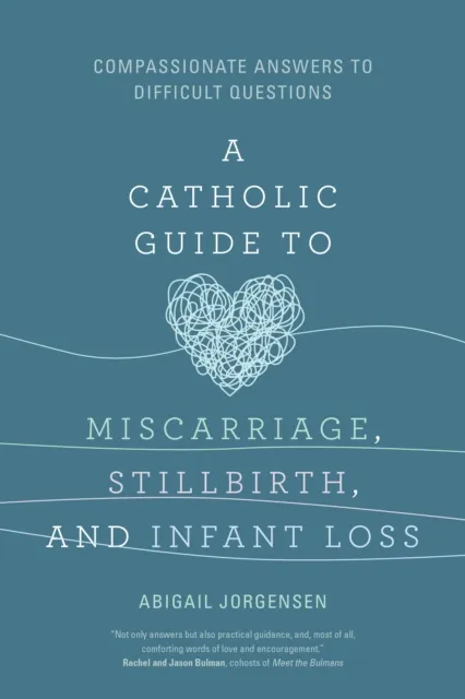 Catholic Guide to Miscarriage, Stillbirth, and Infant Loss