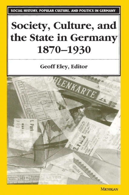 Society, Culture, and the State in Germany, 1870-1930