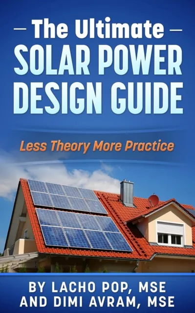 Ultimate Solar Power Design Guide  Less Theory More Practice
