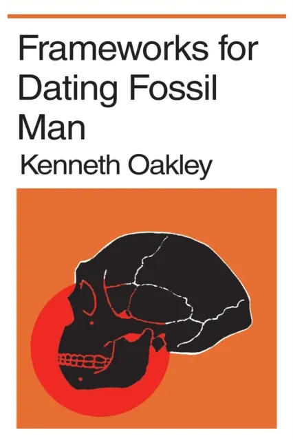Frameworks for Dating Fossil Man