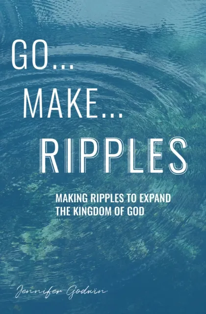 GO...MAKE...RIPPLES
