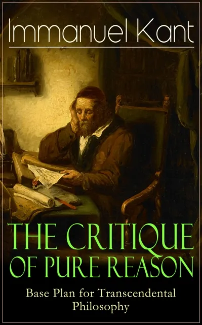 The Critique of Pure Reason: Base Plan for Transcendental Philosophy : One of the most influential works in the history of philosophy - From the Author of Critique of Practical Reason, Critique of Jud