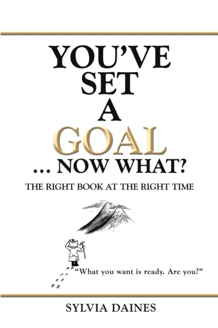You'Ve Set a Goal ... Now What?