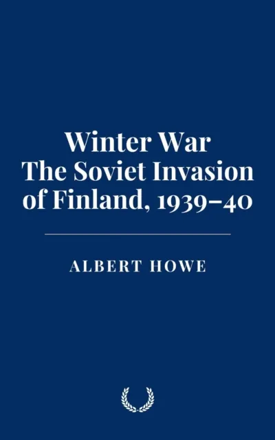 Winter War: The Soviet Invasion of Finland, 1939-40