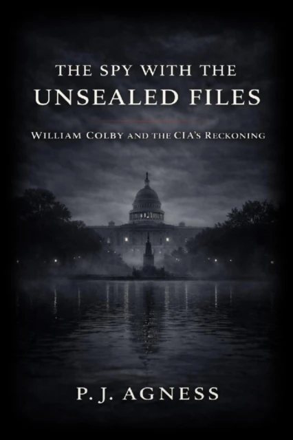 Spy With the Unsealed Files: William Colby and the CIA's Reckoning