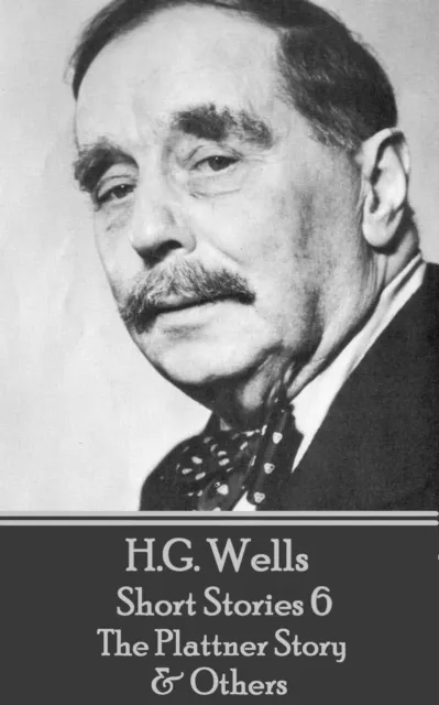 H.G. Wells - Short Stories 6 - The Plattner Story & Others