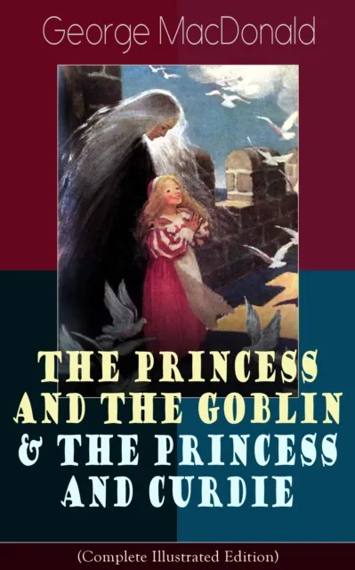 Princess and the Goblin & The Princess and Curdie (Complete Illustrated Edition)