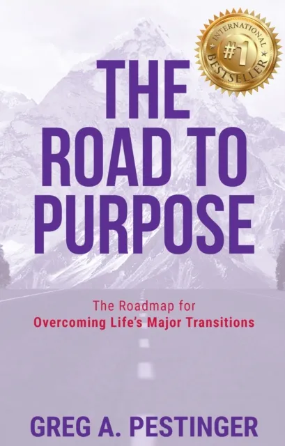 Road to Purpose: The Roadmap for Overcoming Life's Major Transitions