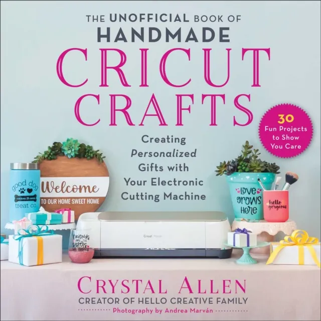 Unofficial Book of Handmade Cricut Crafts
