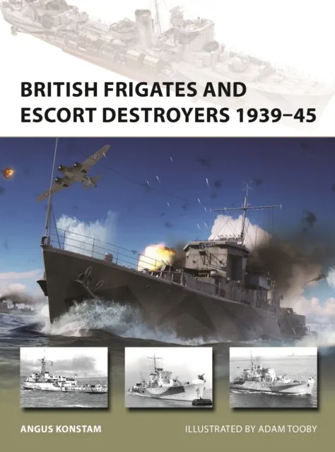 British Frigates and Escort Destroyers 1939 45