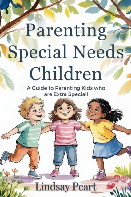 Parenting Special Needs Children  A guide to parenting kids who are extra special!