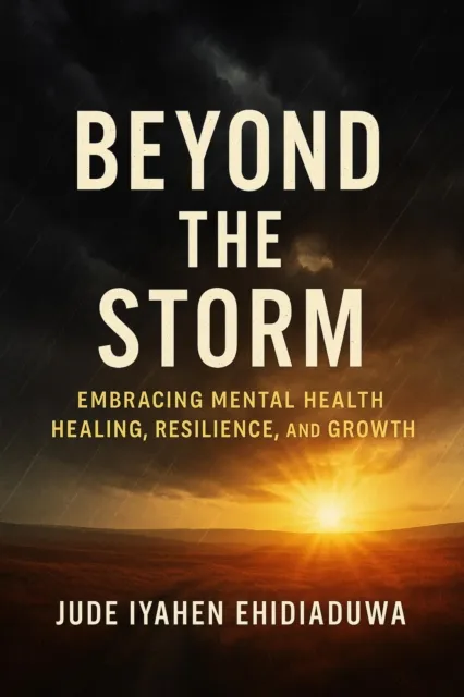 Beyond the Storm: Embracing Mental Health, Healing, Resilience and Growth