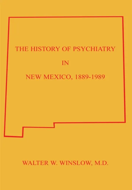 History of Psychiatry in New Mexico 1889-1989