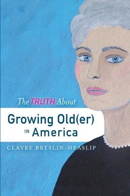 Truth About Growing Old(er) in America