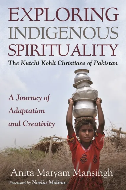 Exploring Indigenous Spirituality: The Kutchi Kohli Christians of Pakistan
