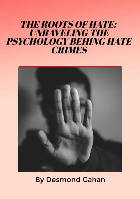 Roots of Hate: Unraveling the Psychology behind Hate Crimes